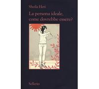 La persona ideale, come dovrebbe essere? - 2013 - Sellerio Editor
