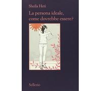 La persona ideale, come dovrebbe essere? [Sep 19, 2013] Heti, Sheila; Abeni, Dam