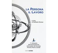 La persona il lavoro. 1º Annuario Associazione Astrolabio del Sociale. Pre...