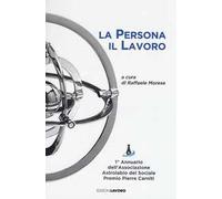 La persona il lavoro. 1º Annuario Associazione Astrolabio del Sociale. Premio Pierre Carniti