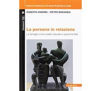 La persona in relazione. La famiglia come realtà naturale e sacramentale
