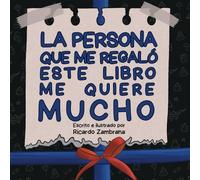 La persona que me regaló este libro me quiere mucho