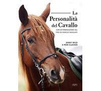 La personalità del cavallo. Con determinazione del tipo ed esercizi adeguati