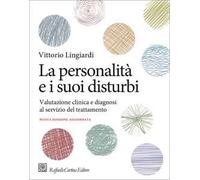 La personalità e i suoi disturbi. Valutazione clinica e diagnosi al servizio del trattamento