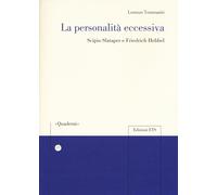 La personalità eccessiva. Scipio Slataper e Friedrich Hebbel - [Edizioni ETS]