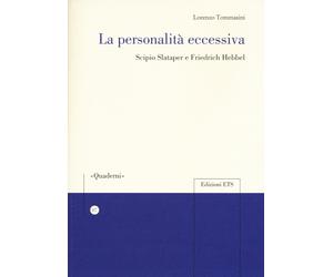La personalità eccessiva. Scipio Slataper e Friedrich Hebbel - [Edizioni ETS]