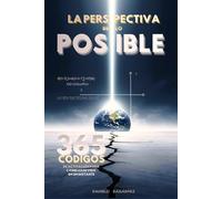 LA PERSPECTIVA DE LO POSIBLE: 365 CÓDIGOS DE ACTIVACIÓN PARA CAMBIAR DE VIDA EN UN INSTANTE