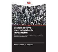 La perspective mercadophile de l'urbanisme: Étude sur la promotion de la spéculation immobilière par les pouvoirs publics