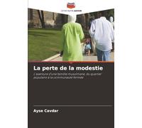 La perte de la modestie: L'aventure d'une famille musulmane, du quartier populaire à la communauté fermée