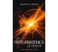 La Perturbazione 3 - La Verità: Fantascienza hard