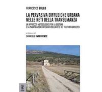 La pervasiva diffusione urbana nelle reti della transumanza. Un approccio metodologico per la gestione e la pianificazione integrata della rete dei tratturi abruzzesi