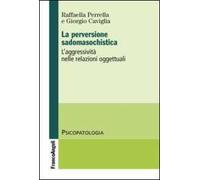 La perversione sadomasochistica. L'aggressività nelle relazioni oggettuali