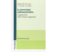La perversione sadomasochistica. L'aggressività nelle relazioni oggettuali