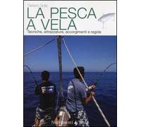 La pesca a vela. Tecniche, attrezzature, accorgimenti e regole
