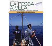 La pesca a vela. Tecniche, attrezzature, accorgimenti e regole. Nuova ediz.