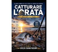 LA PESCA ALL’ORATA: Tecniche, strategie e segreti della Regina dei fondali