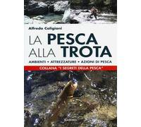 La pesca alla trota. Ambienti, attrezzature, azioni di pesca