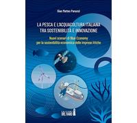 La pesca e l'acquacoltura italiana tra sostenibilità e innovazione. Nuovi scenari di Blue Economy per la sostenibilità economica delle imprese ittiche