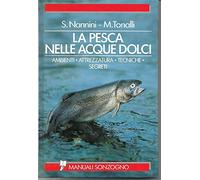La pesca nelle acque dolci. Fiumi, torrenti, laghi