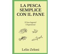 La Pesca Semplice con il Pane - Lelio Zeloni - 2020