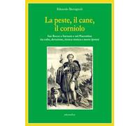 La peste, il cane, il corniolo. San Rocco a Sarmato e nel Piacentino tra culto, devozione, ricerca storica e nuove ipotesi
