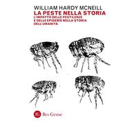 La peste nella storia. L'impatto delle pestilenze e delle epidemie nella storia dell'umanità