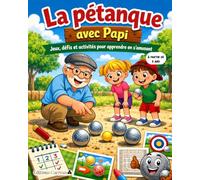 La Pétanque avec Papi: Jeux, défis et activités pour apprendre en s’amusant: Un cahier d’activités ludique et pédagogique pour découvrir la pétanque en famille.