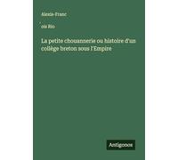 La petite chouannerie ou histoire d'un collège breton sous l'Empire