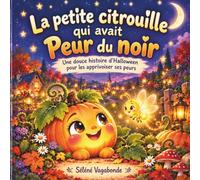 La petite citrouille qui avait peur du noir: Une douce histoire d'Halloween pour apprivoiser la peur du noir dès 4 ans