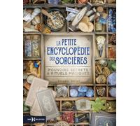 La petite encyclopédie des sorcières: Pouvoirs secrets & rituels magiques