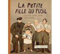 La petite fille au fusil: L'histoire d'une jeune résistante