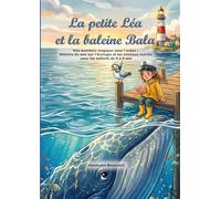 La petite Léa et la baleine Bala: Une aventure magique sous l'océan : Histoire du soir sur l'écologie et les animaux marins pour les enfants de 4 à 8 ans