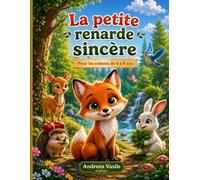 La Petite Renarde Sincère: Un livre illustré en couleur, aux personnages cohérents, sur une adorable petite renarde qui découvre que la sincérité est ... choix. 73 pages, pour enfants de 4 à 8 ans.