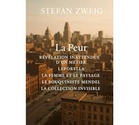 La Peur ; Révélation inattendue d'un métier ; Leporella ; La Femme et le Paysage ; Le Bouquiniste Mendel ; La Collection invisible