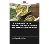 La pharmacie de la nature: une encyclopédie des herbes ayurvédiques
