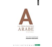 La philosophie arabe (IXe-XVIe siècle): Ixe-Xive Siecle