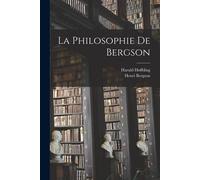 La Philosophie De Bergson - 1843-1931 Høffding Harald