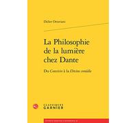 La Philosophie De La Lumiere Chez Dante: Du Convivio a La Divine Comedie