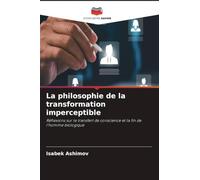 La philosophie de la transformation imperceptible: Réflexions sur le transfert de conscience et la fin de l'homme biologique