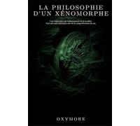 La Philosophie d'un Xénomorphe: Une exploration de l'adaptation et de la lucidité. Vers une paix intérieure née de la compréhension de soi.