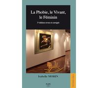 La Phobie, le Vivant, le Féminin: (3e édition revue et corrigée)