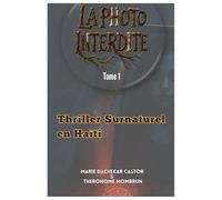 LA PHOTO INTERDITE- Tome 1: "Thriller Surnaturel Haïtien"- Tome 1