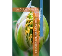 La Photo Macro de Fleurs de A à Z: Le Guide Complet