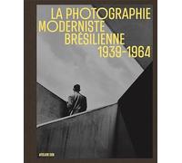 La photographie moderniste brésilienne 1939-1964: Construction, déconstruction, reconstruction