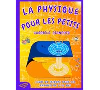 La Physique pour les Petits: Livre de Science pour Enfants de 6 à 10 ans, apprends en t'amusant et découvre comment la physique se cache dans les jeux du quotidien !