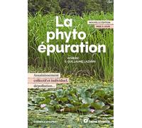 La phytoépuration: Assainissement collectif et individuel, dépollution...