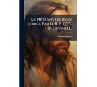 La PiÃ(c)tÃ(c) Envers JÃ(c)sus-christ, Par Le R. P. Q***... [p. Quesnel]...