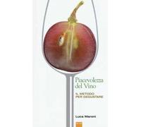 La piacevolezza del vino. Il metodo per degustare