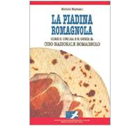 La piadina romagnola. Come si cucina e si gusta il cibo nazionale romagnolo