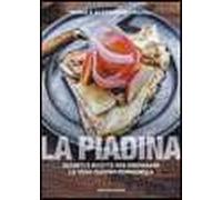 La piadina. Segreti e ricette per preparare la vera piadina romagnola